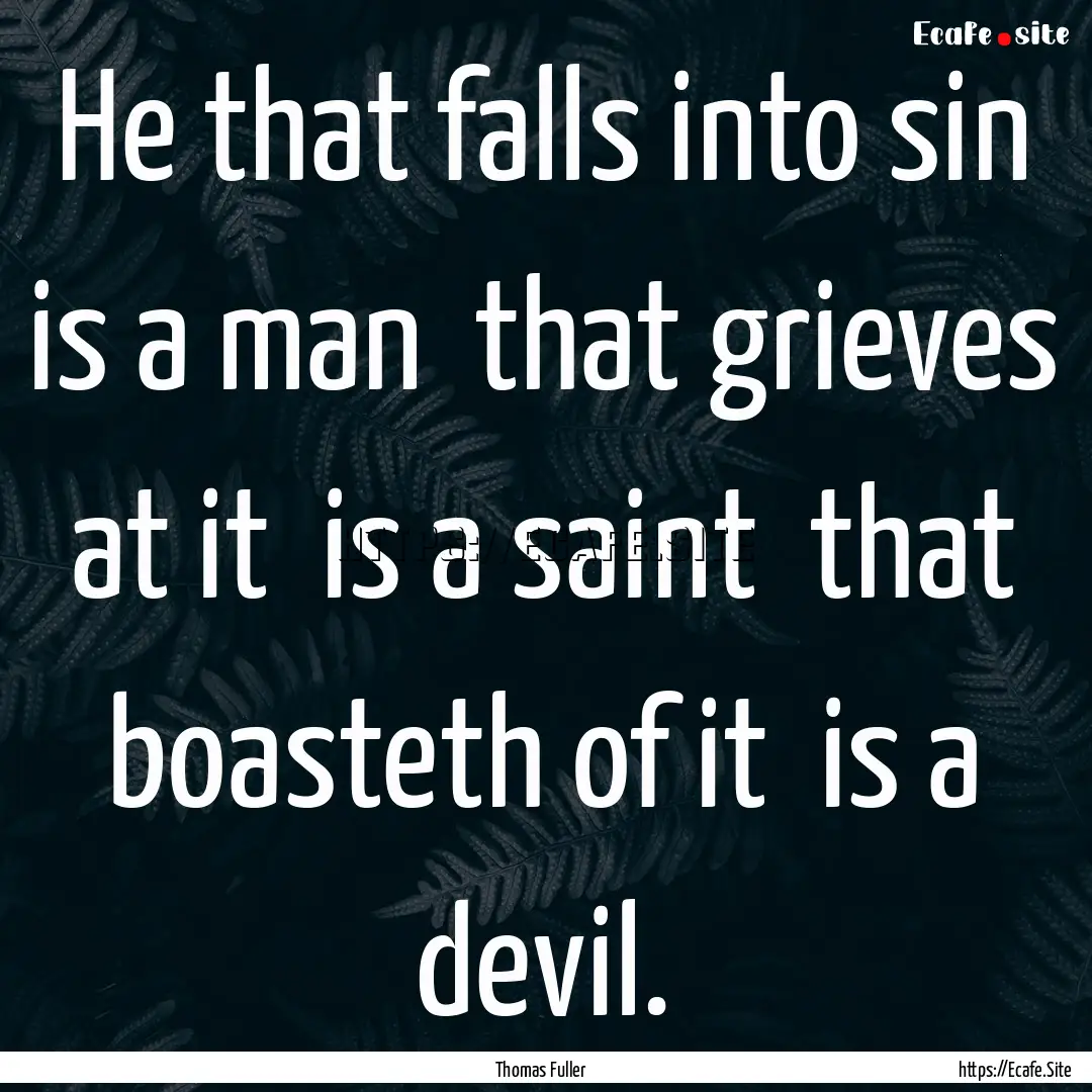 He that falls into sin is a man that grieves.... : Quote by Thomas Fuller