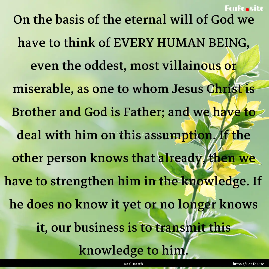 On the basis of the eternal will of God we.... : Quote by Karl Barth