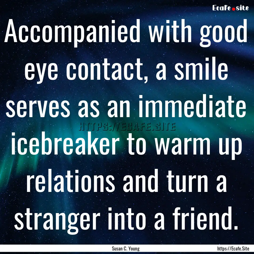 Accompanied with good eye contact, a smile.... : Quote by Susan C. Young