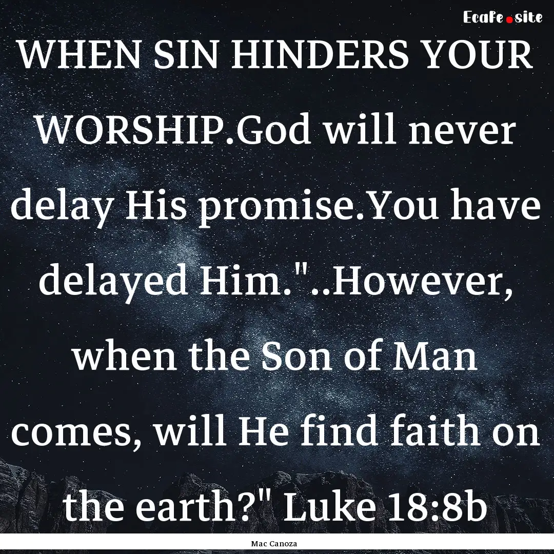 WHEN SIN HINDERS YOUR WORSHIP.God will never.... : Quote by Mac Canoza