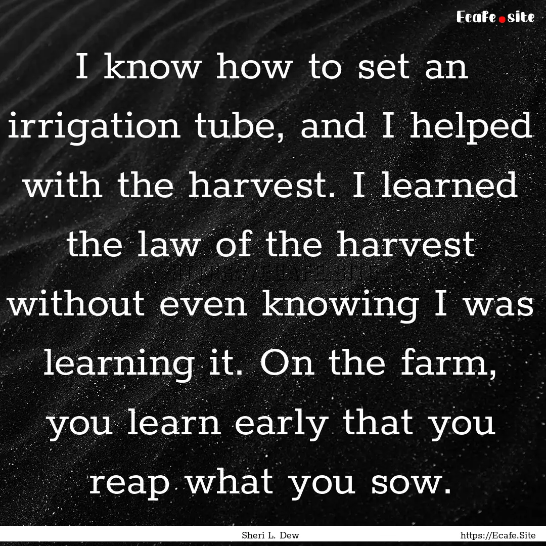 I know how to set an irrigation tube, and.... : Quote by Sheri L. Dew