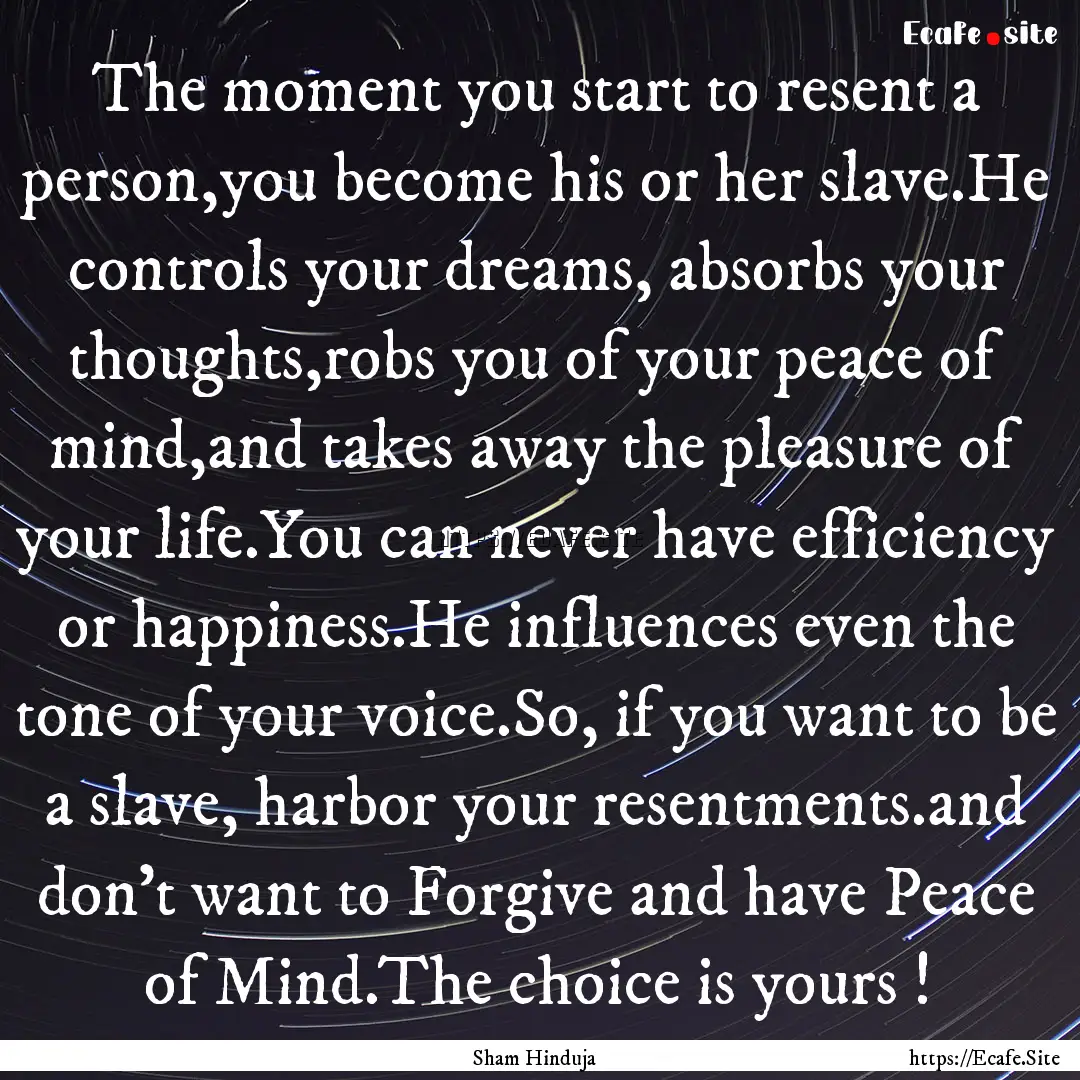 The moment you start to resent a person,you.... : Quote by Sham Hinduja