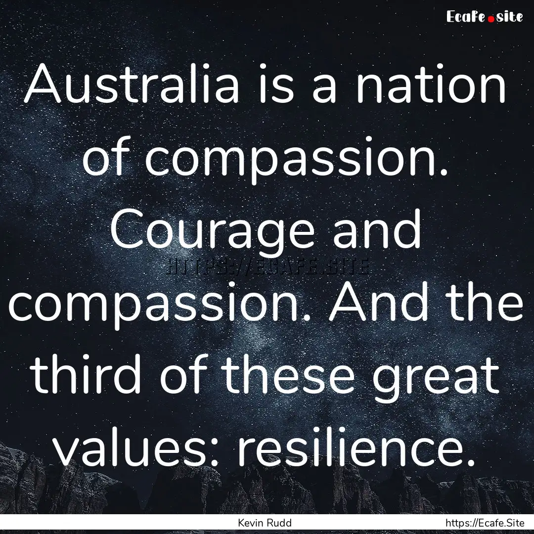 Australia is a nation of compassion. Courage.... : Quote by Kevin Rudd