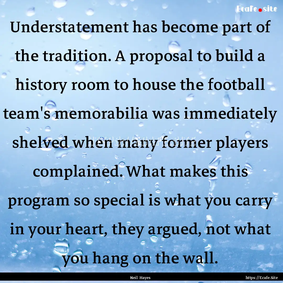 Understatement has become part of the tradition..... : Quote by Neil Hayes