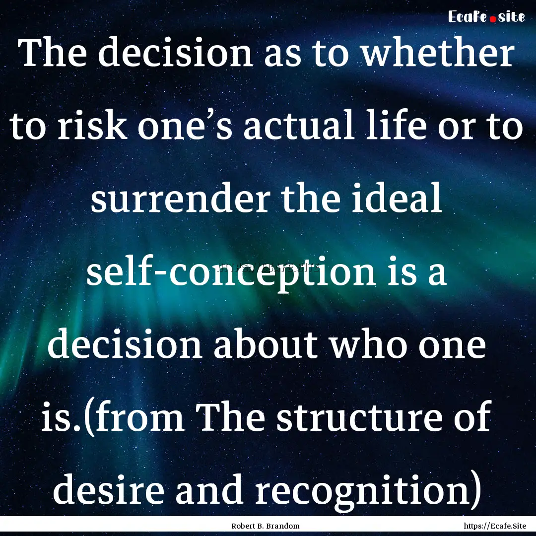 The decision as to whether to risk one’s.... : Quote by Robert B. Brandom