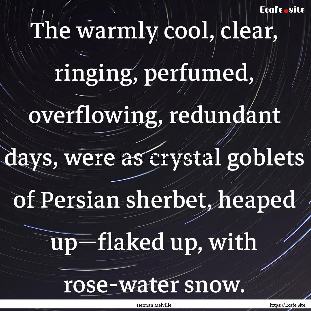 The warmly cool, clear, ringing, perfumed,.... : Quote by Herman Melville