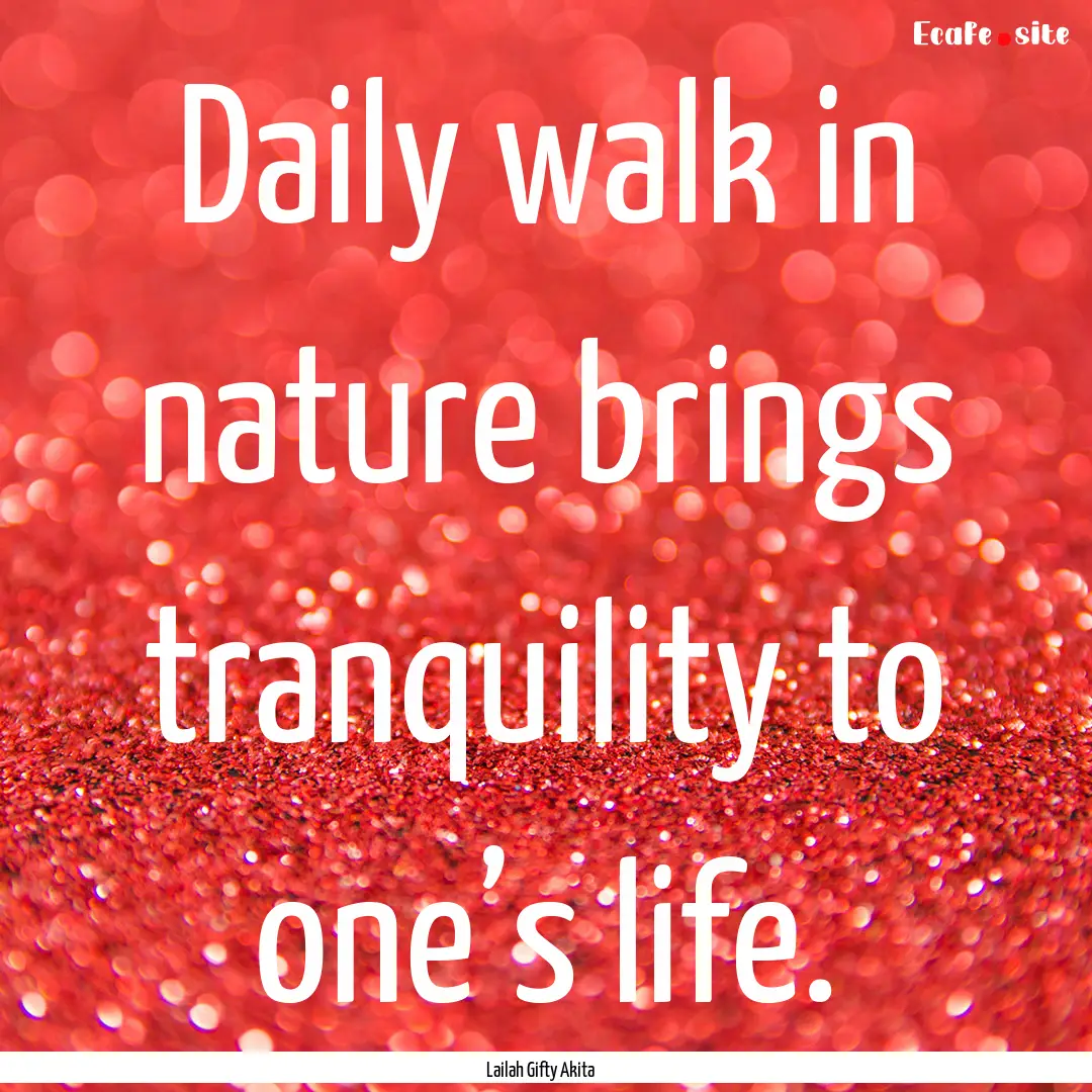 Daily walk in nature brings tranquility to.... : Quote by Lailah Gifty Akita