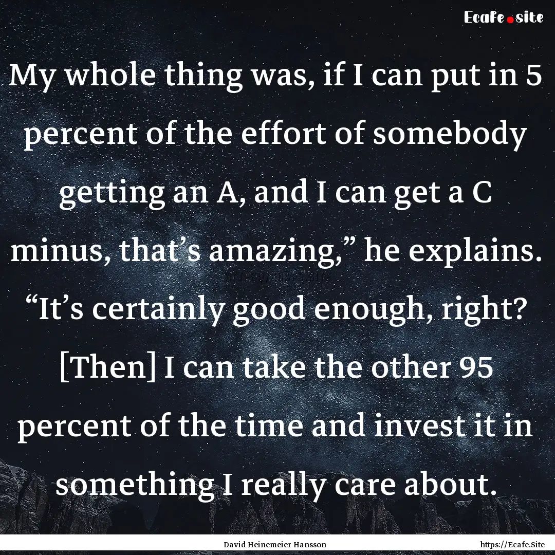 My whole thing was, if I can put in 5 percent.... : Quote by David Heinemeier Hansson