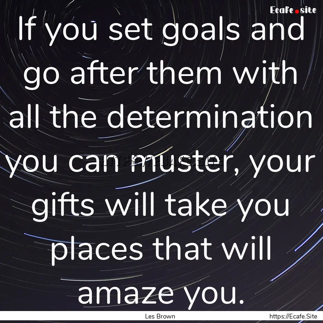 If you set goals and go after them with all.... : Quote by Les Brown