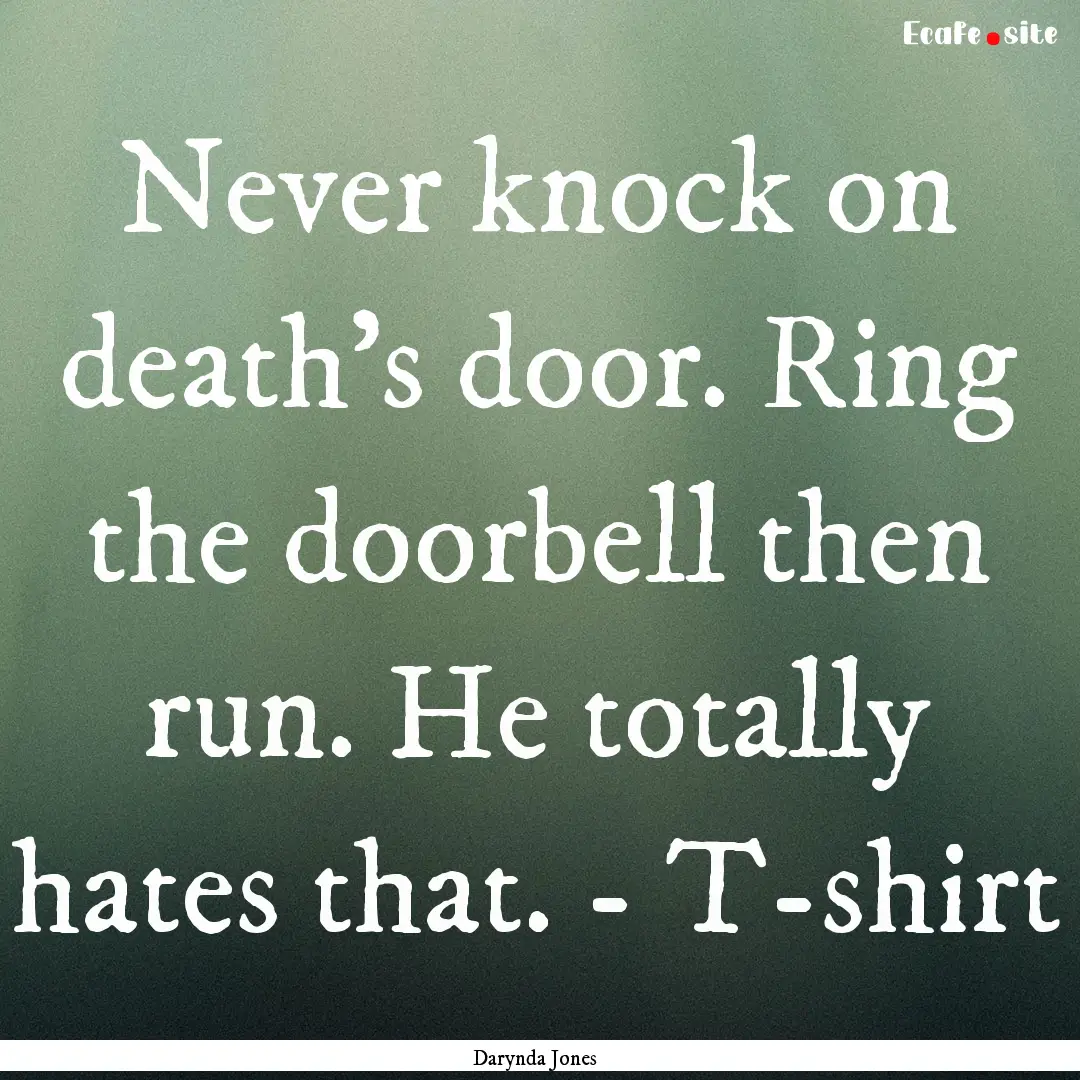 Never knock on death's door. Ring the doorbell.... : Quote by Darynda Jones