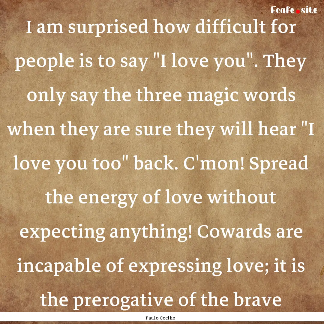 I am surprised how difficult for people is.... : Quote by Paulo Coelho