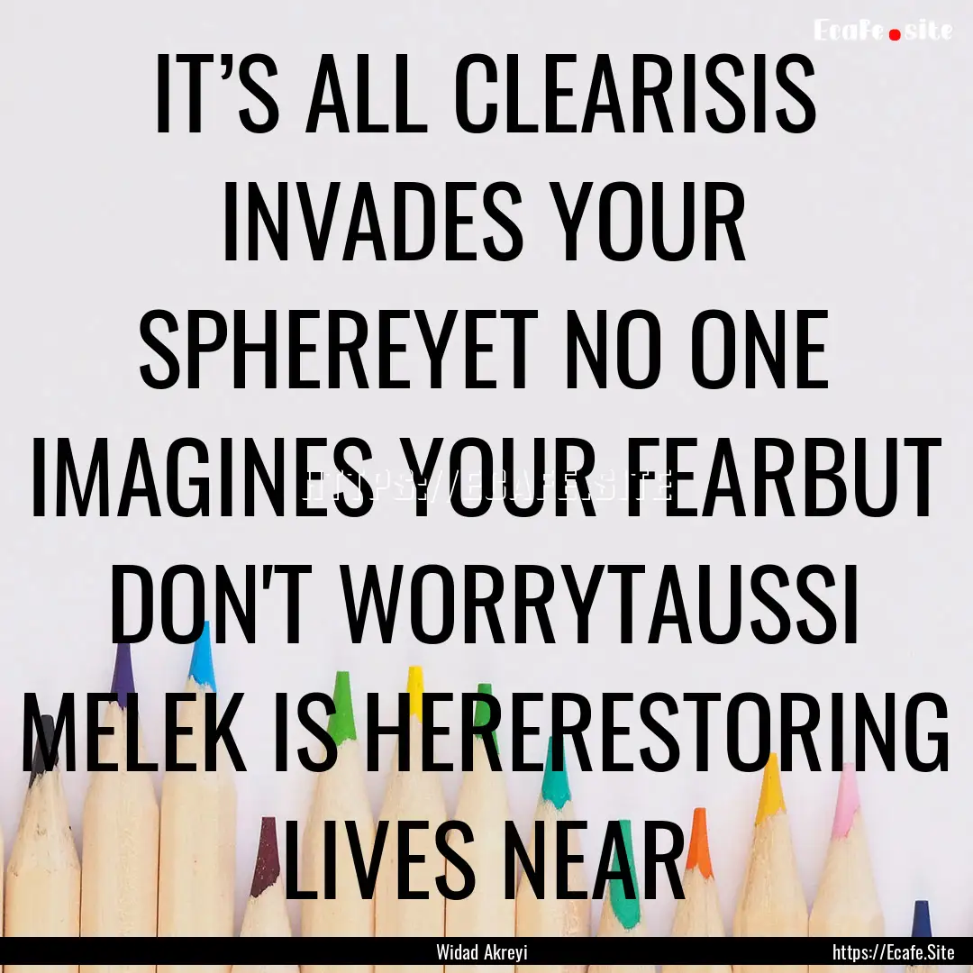 IT’S ALL CLEARISIS INVADES YOUR SPHEREYET.... : Quote by Widad Akreyi