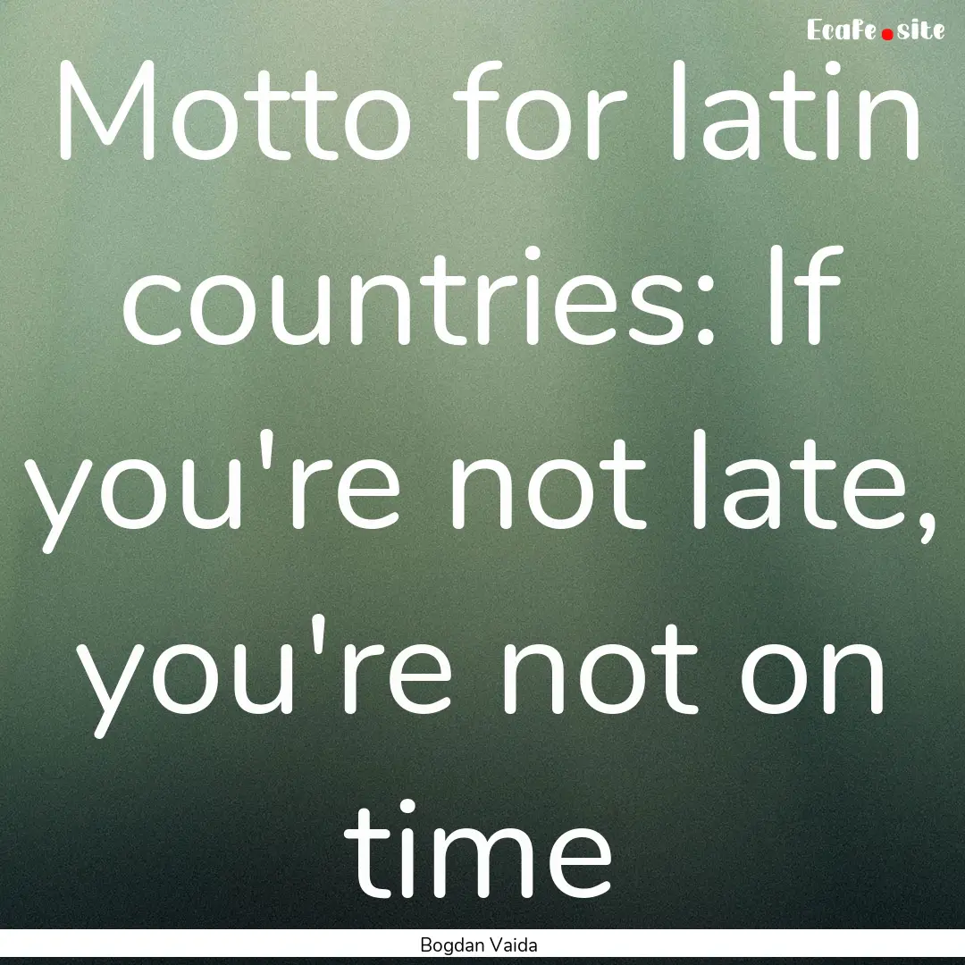 Motto for latin countries: If you're not.... : Quote by Bogdan Vaida