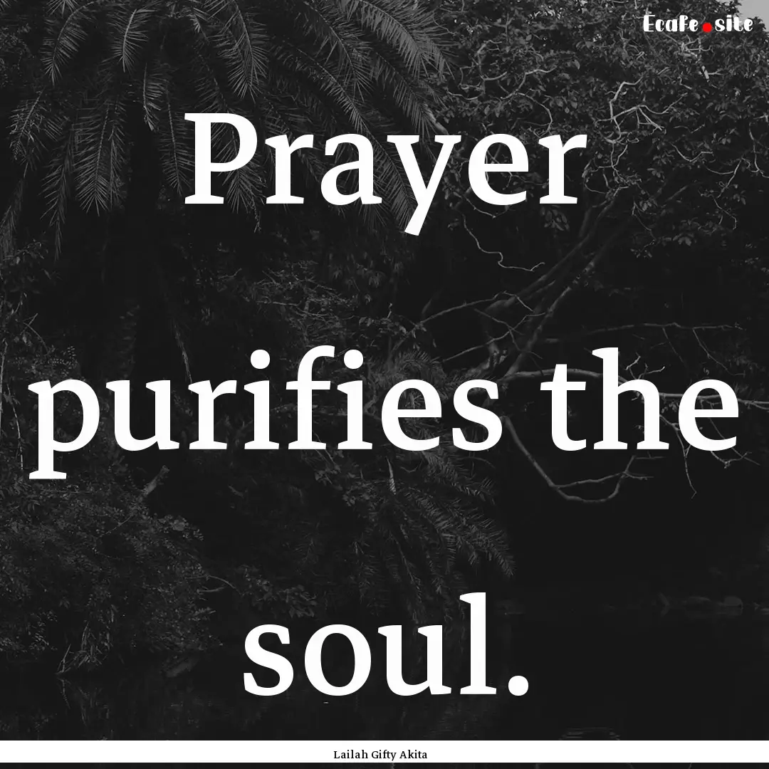 Prayer purifies the soul. : Quote by Lailah Gifty Akita