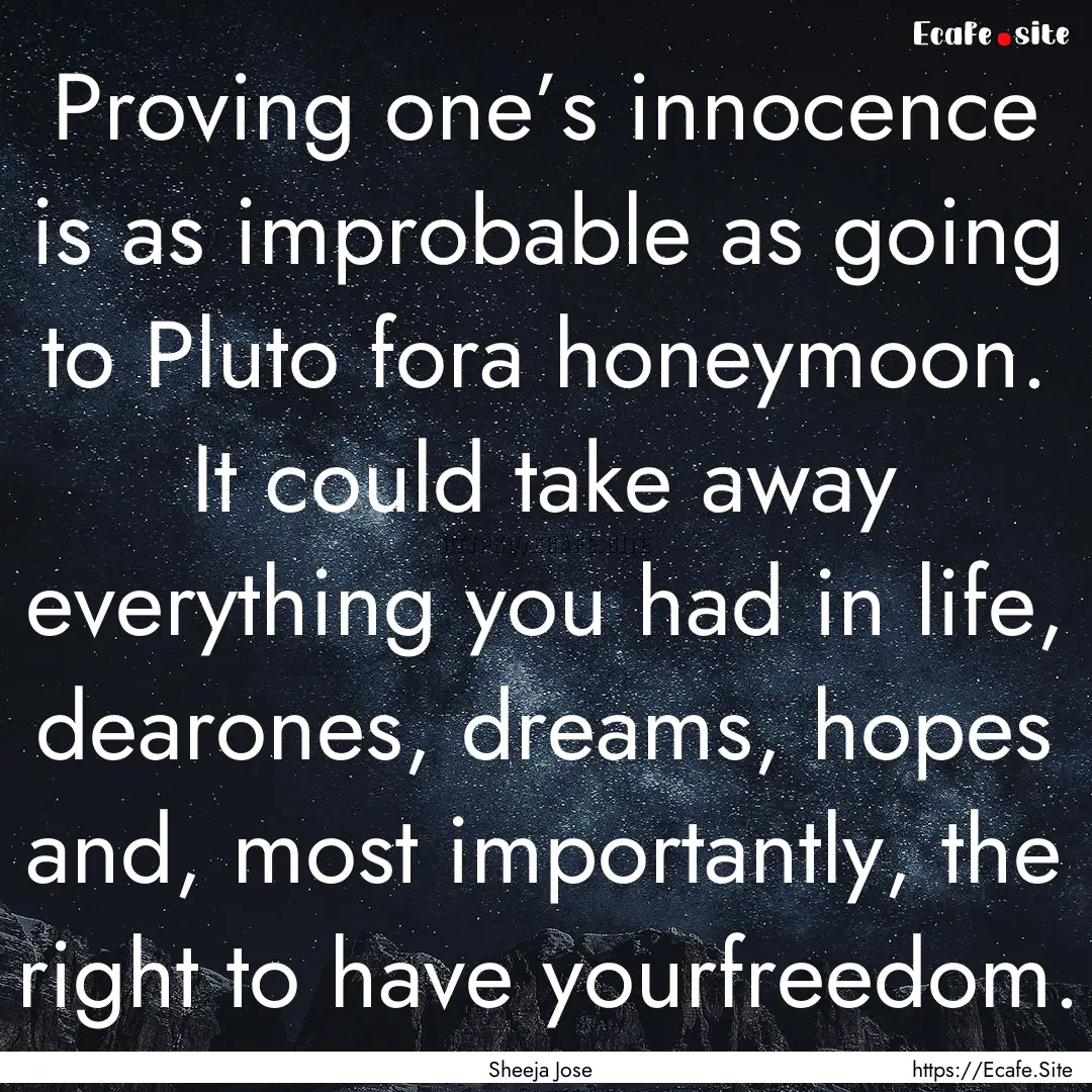 Proving one’s innocence is as improbable.... : Quote by Sheeja Jose