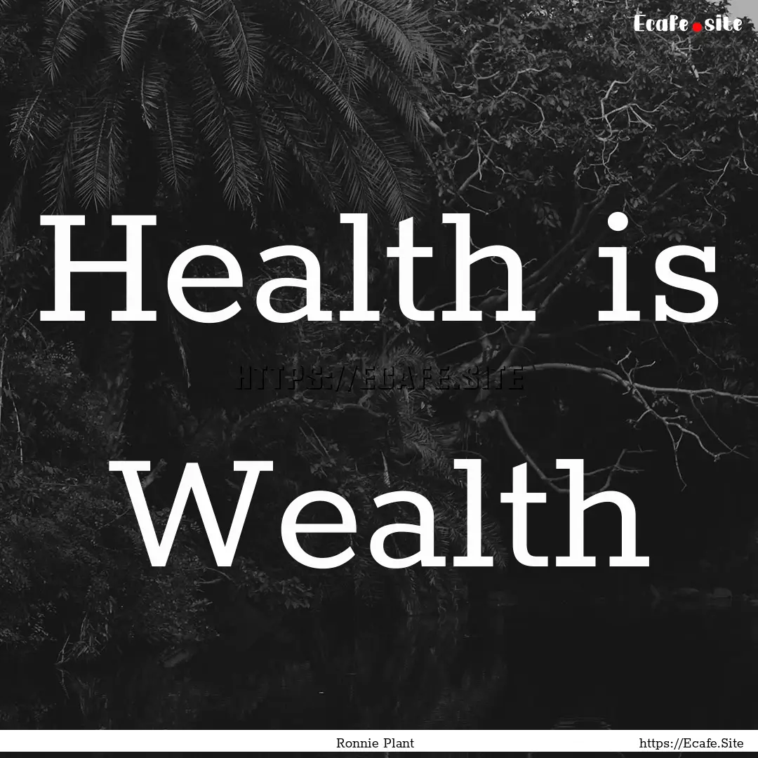 Health is Wealth : Quote by Ronnie Plant