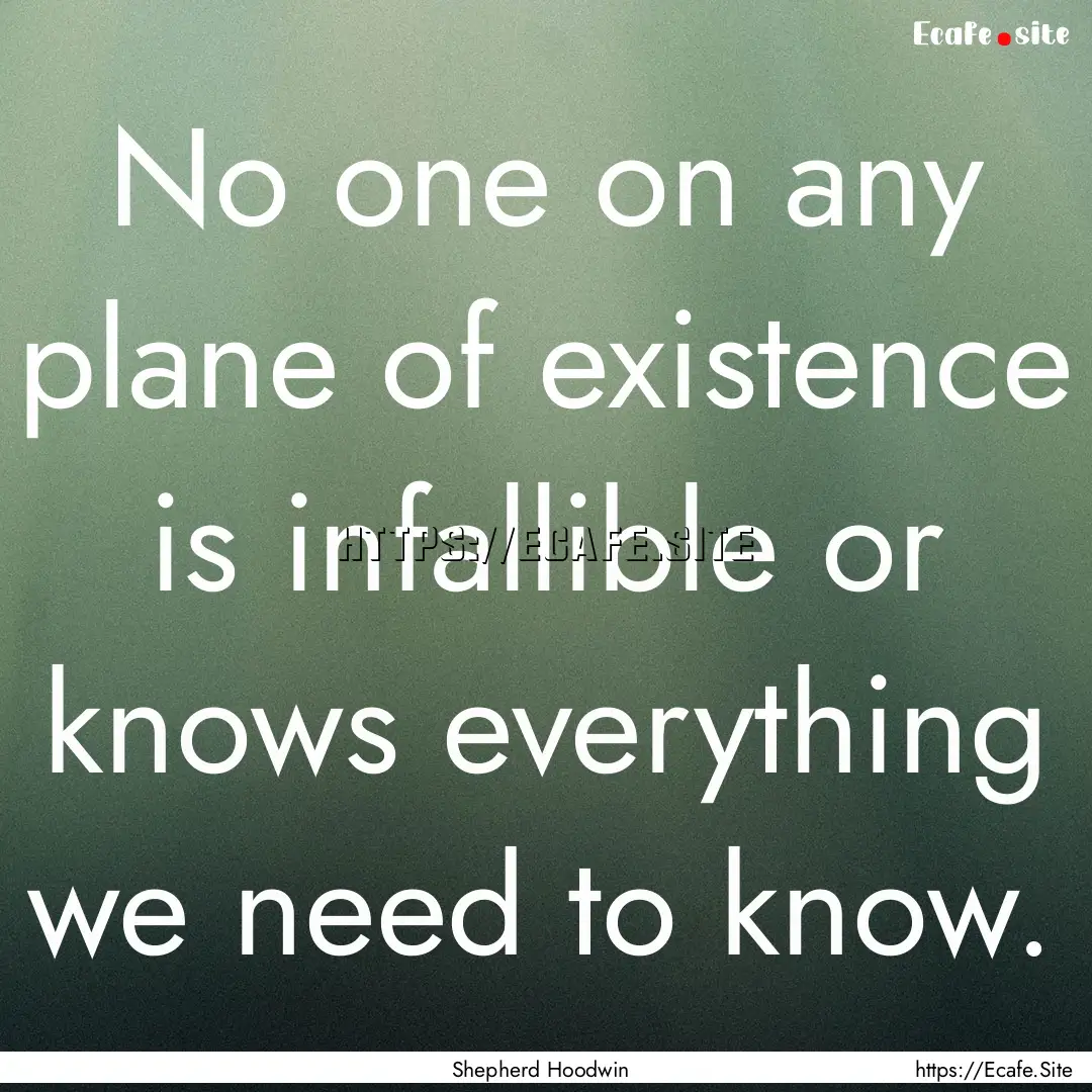 No one on any plane of existence is infallible.... : Quote by Shepherd Hoodwin