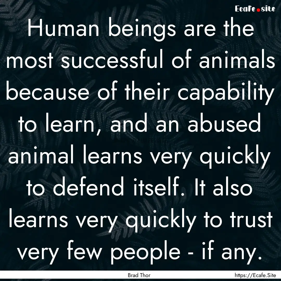 Human beings are the most successful of animals.... : Quote by Brad Thor