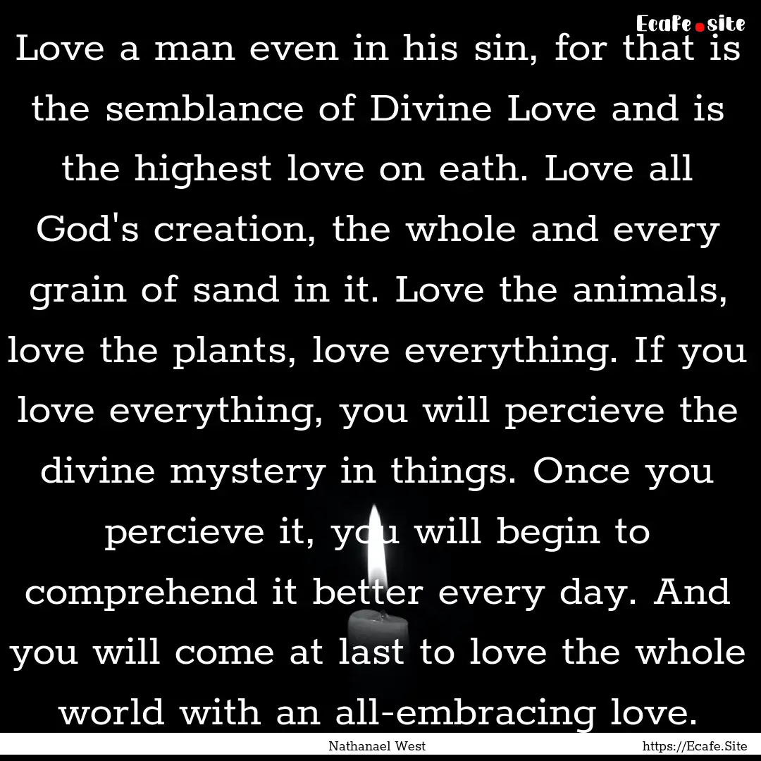 Love a man even in his sin, for that is the.... : Quote by Nathanael West