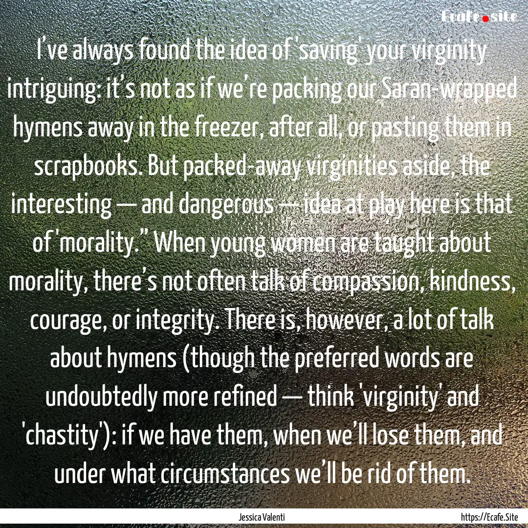 I’ve always found the idea of 'saving'.... : Quote by Jessica Valenti