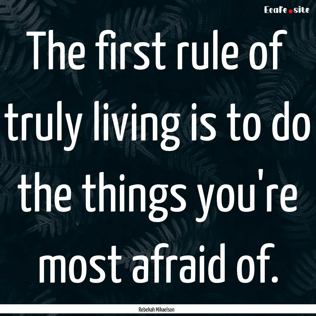 The first rule of truly living is to do the.... : Quote by Rebekah Mikaelson