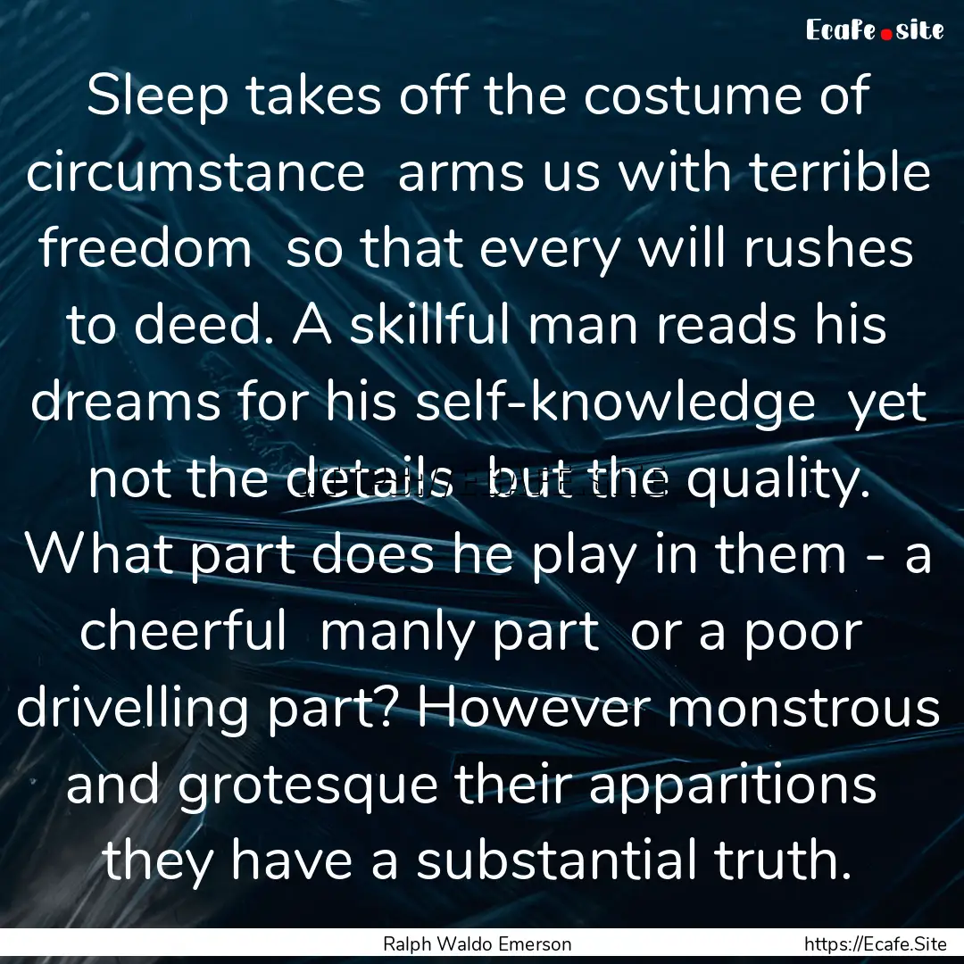 Sleep takes off the costume of circumstance.... : Quote by Ralph Waldo Emerson