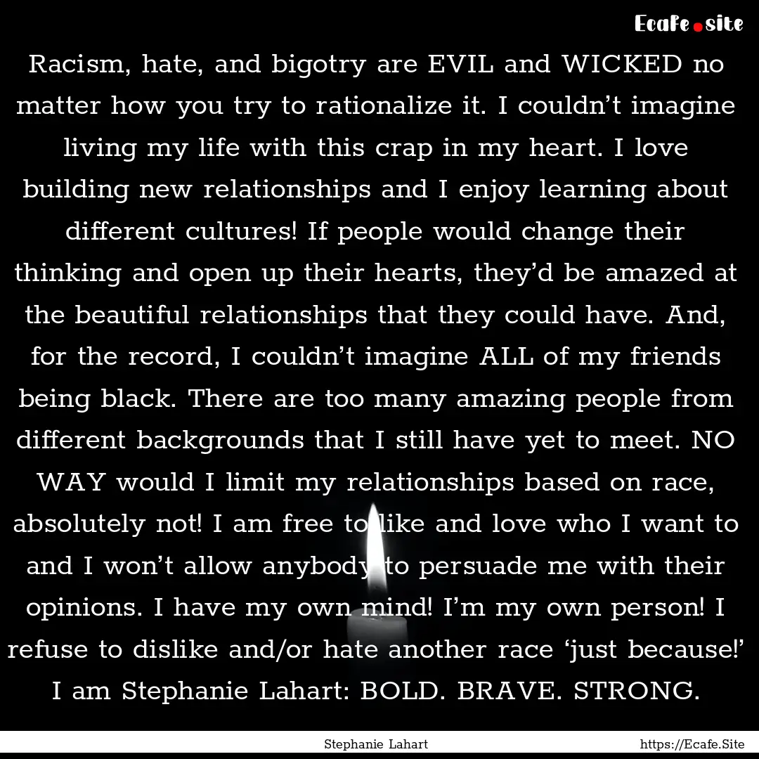 Racism, hate, and bigotry are EVIL and WICKED.... : Quote by Stephanie Lahart