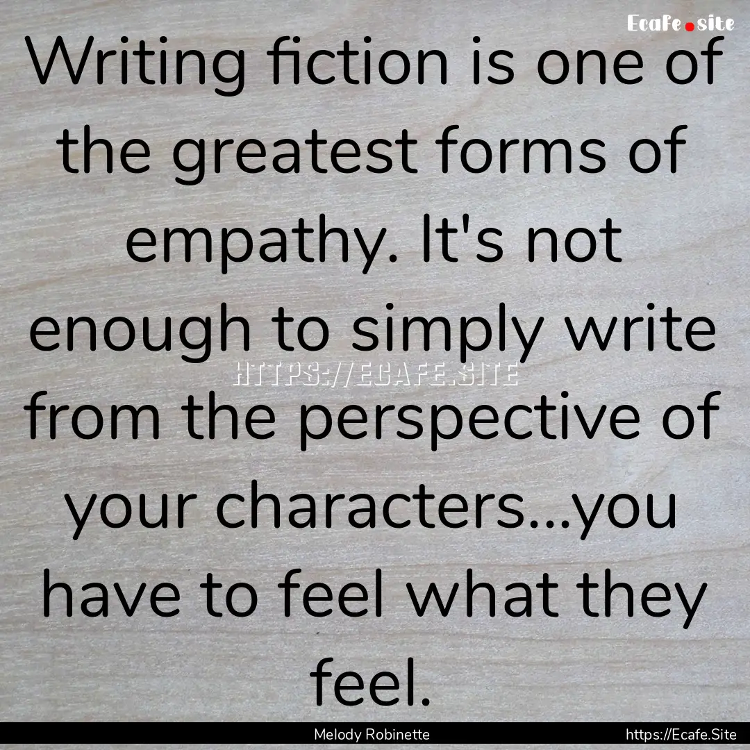 Writing fiction is one of the greatest forms.... : Quote by Melody Robinette