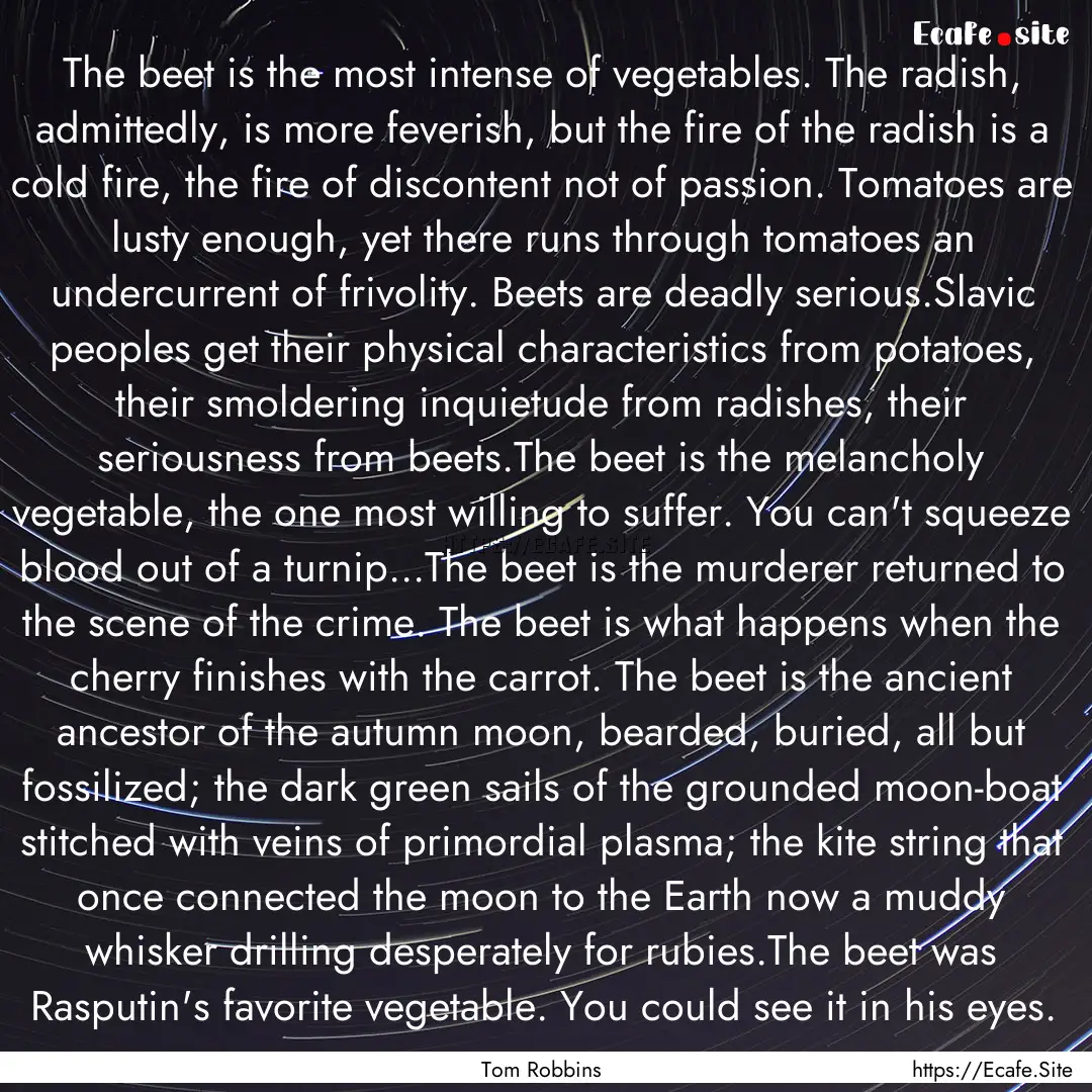 The beet is the most intense of vegetables..... : Quote by Tom Robbins