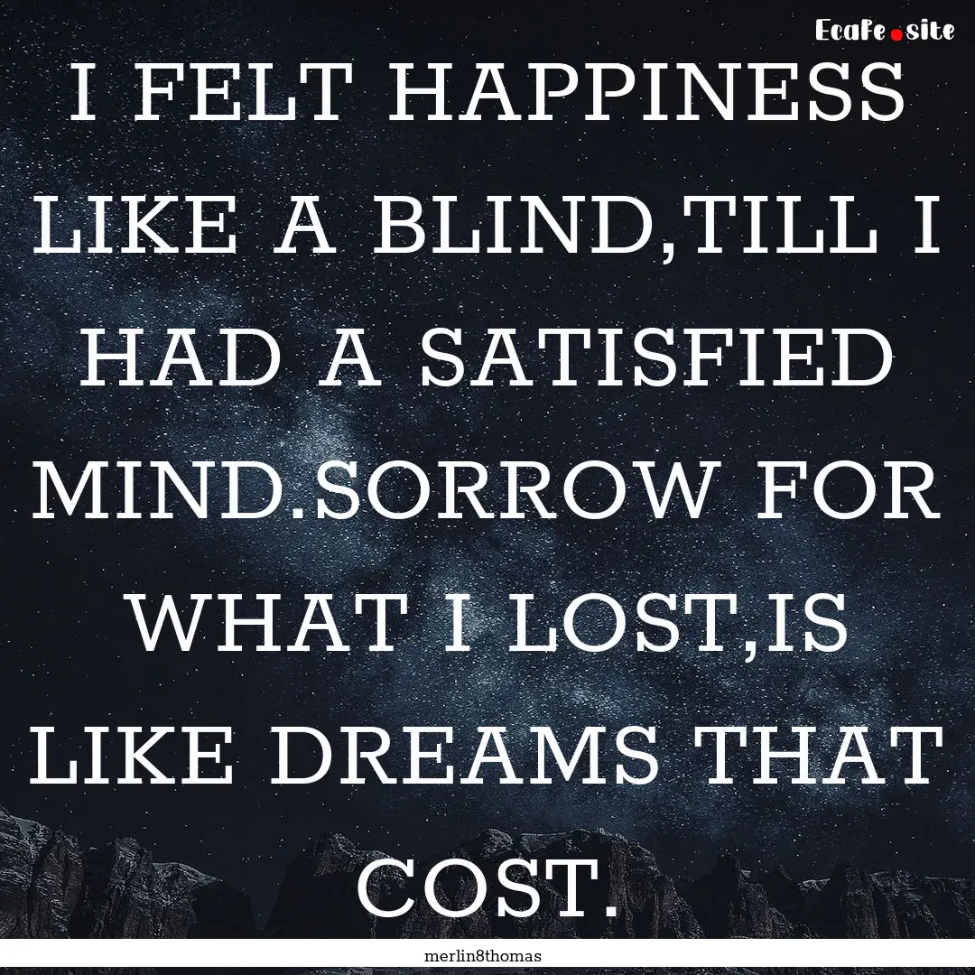 I FELT HAPPINESS LIKE A BLIND,TILL I HAD.... : Quote by merlin8thomas