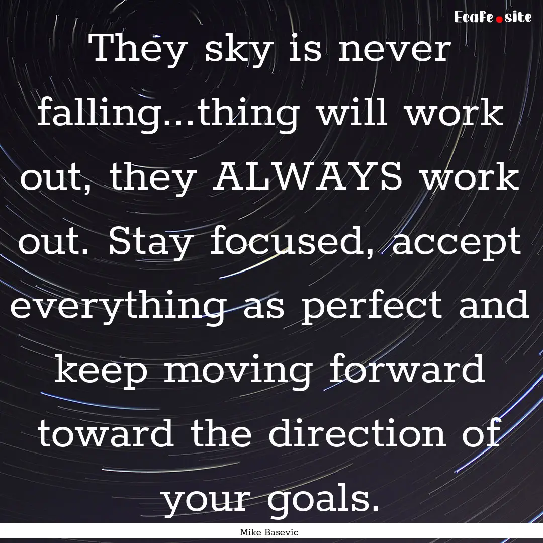 They sky is never falling...thing will work.... : Quote by Mike Basevic