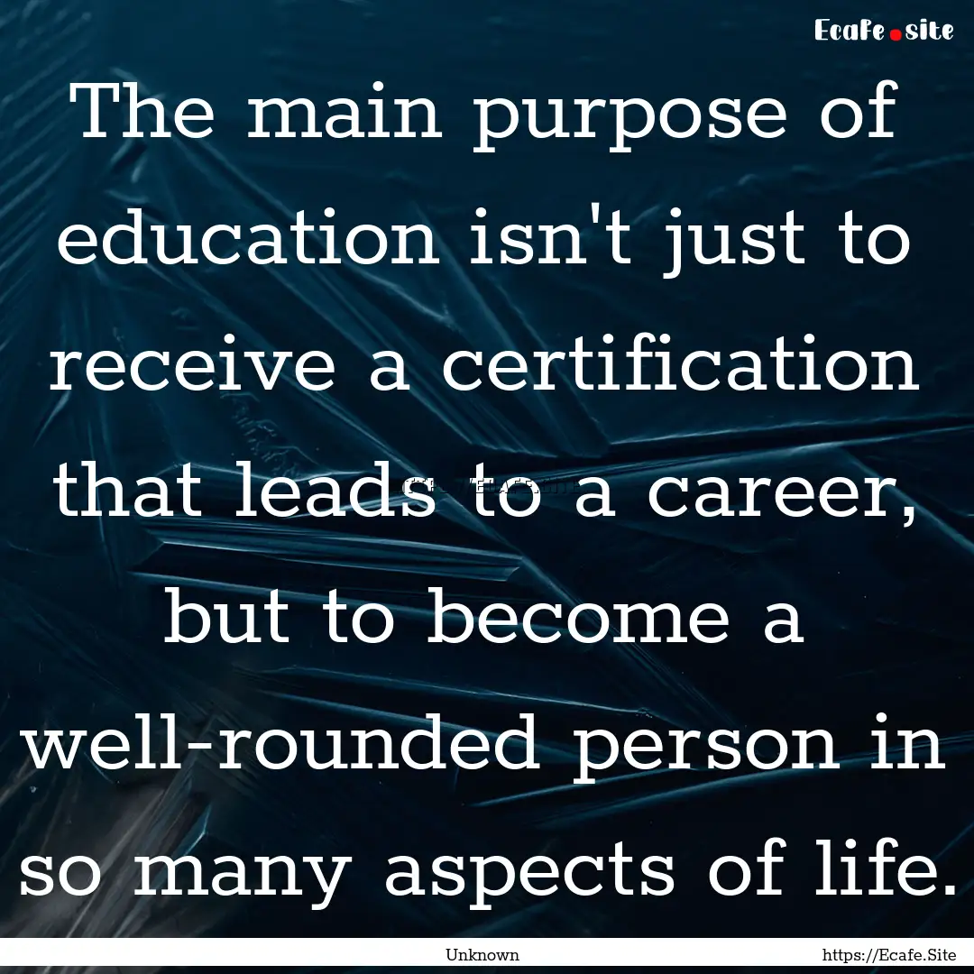 The main purpose of education isn't just.... : Quote by Unknown