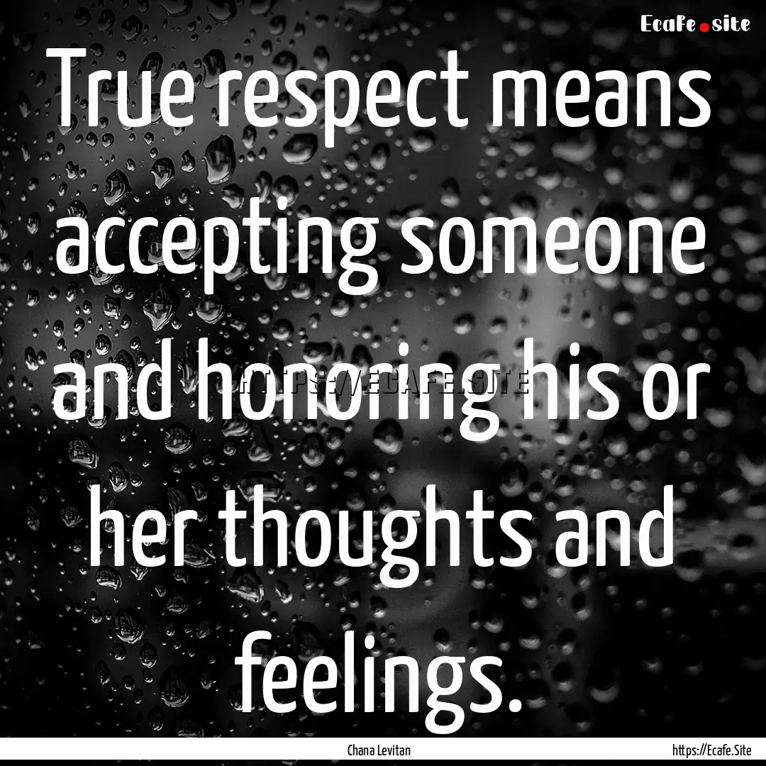 True respect means accepting someone and.... : Quote by Chana Levitan