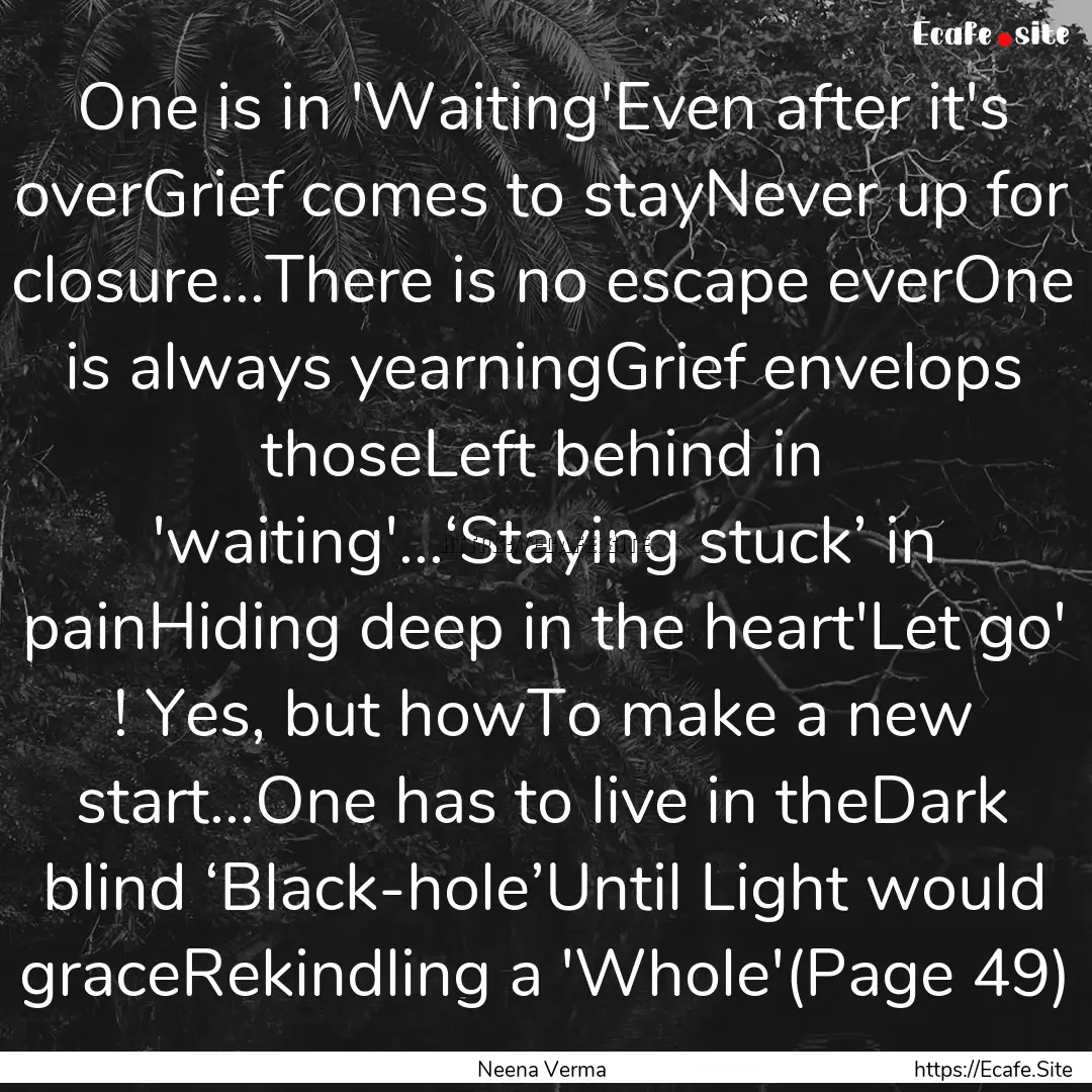 One is in 'Waiting'Even after it's overGrief.... : Quote by Neena Verma