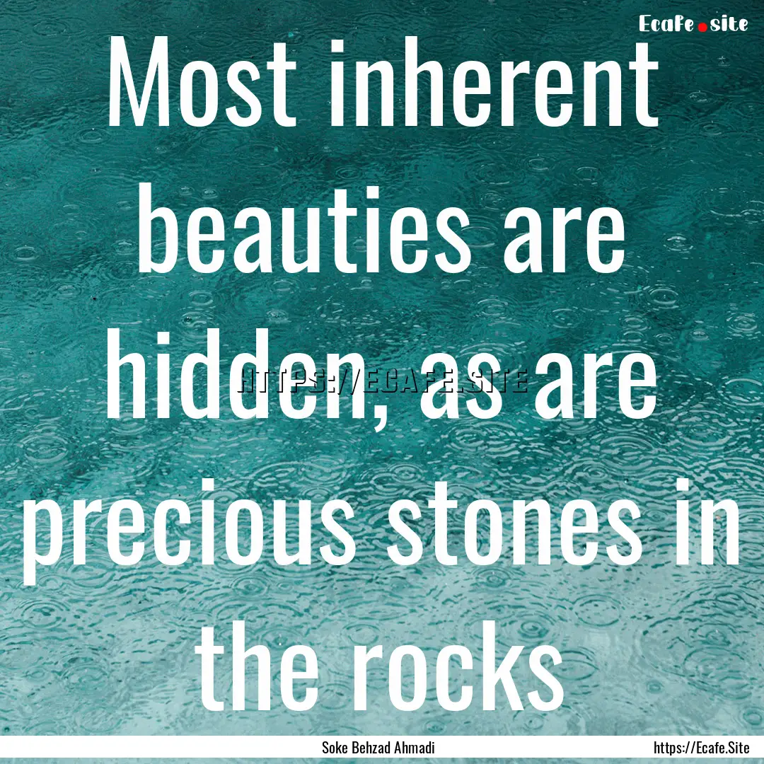 Most inherent beauties are hidden, as are.... : Quote by Soke Behzad Ahmadi