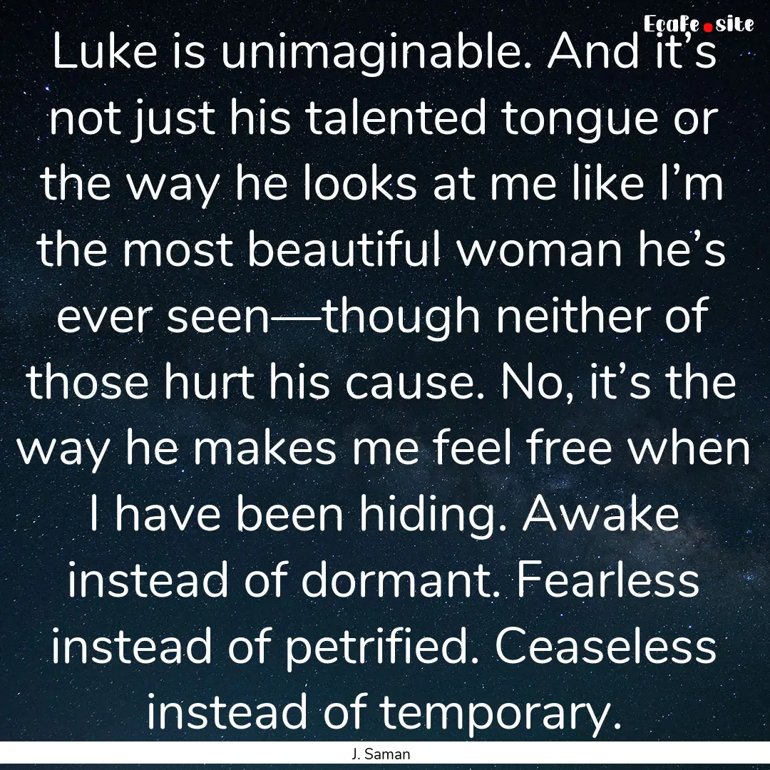 Luke is unimaginable. And it’s not just.... : Quote by J. Saman