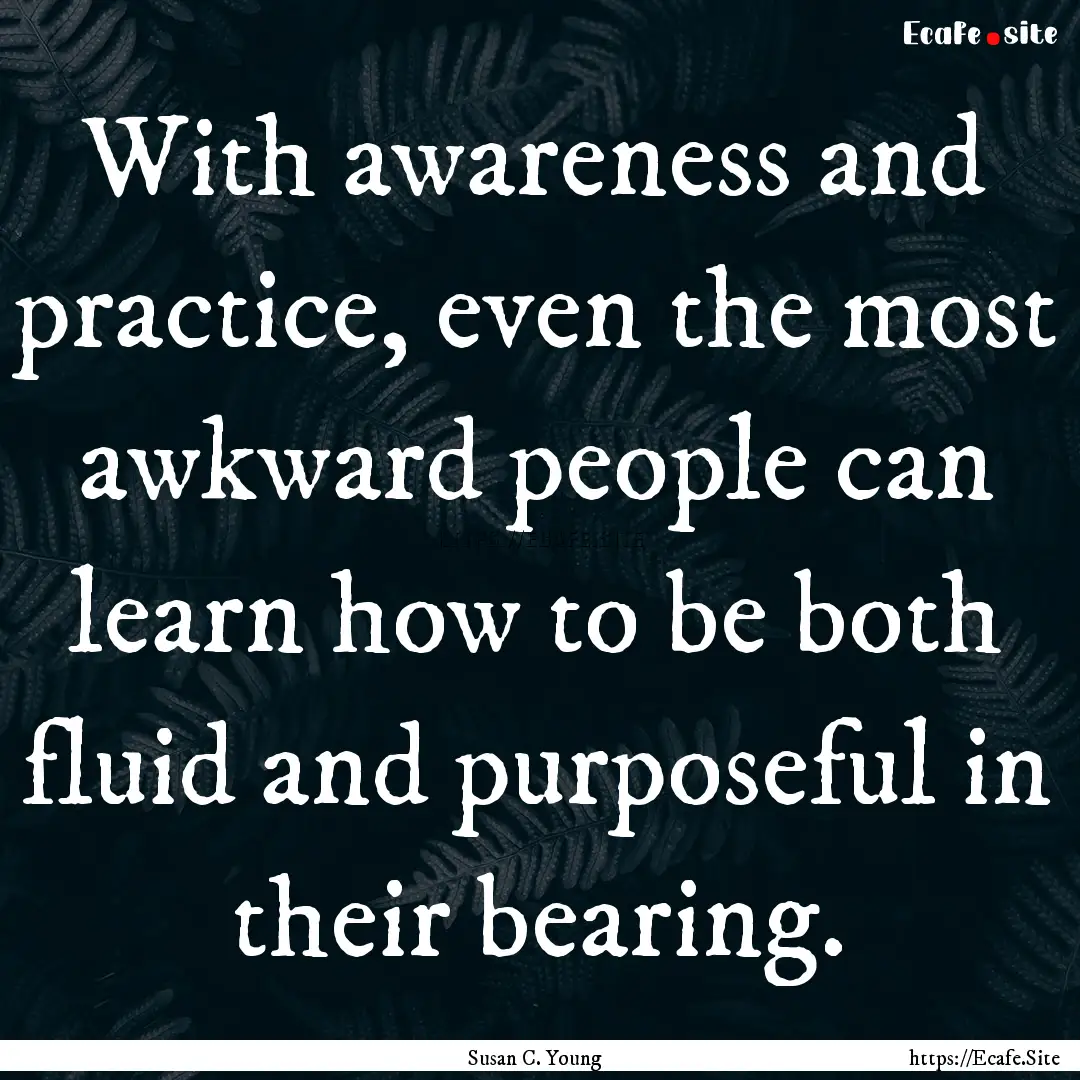 With awareness and practice, even the most.... : Quote by Susan C. Young