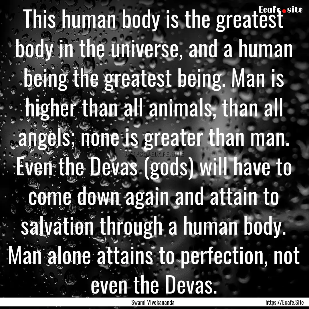 This human body is the greatest body in the.... : Quote by Swami Vivekananda