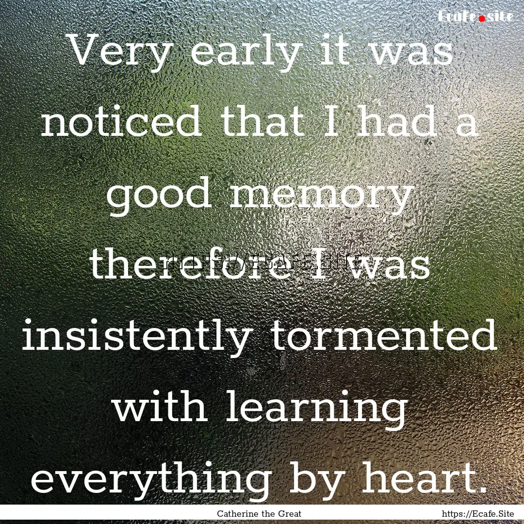 Very early it was noticed that I had a good.... : Quote by Catherine the Great