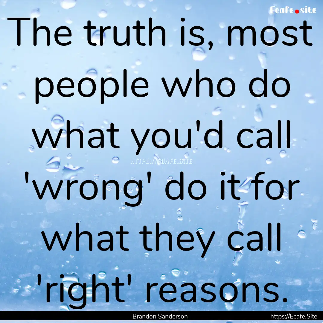 The truth is, most people who do what you'd.... : Quote by Brandon Sanderson