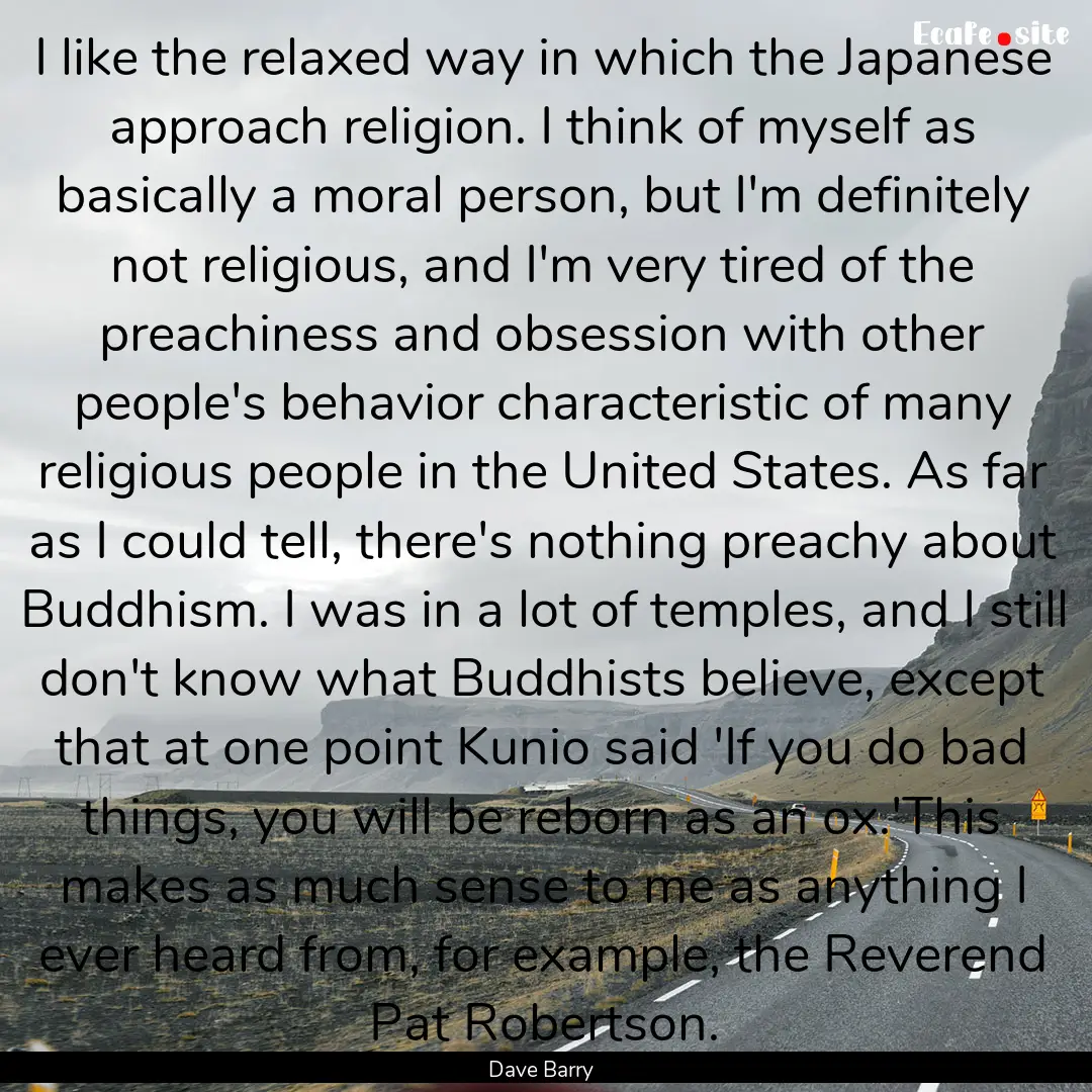 I like the relaxed way in which the Japanese.... : Quote by Dave Barry