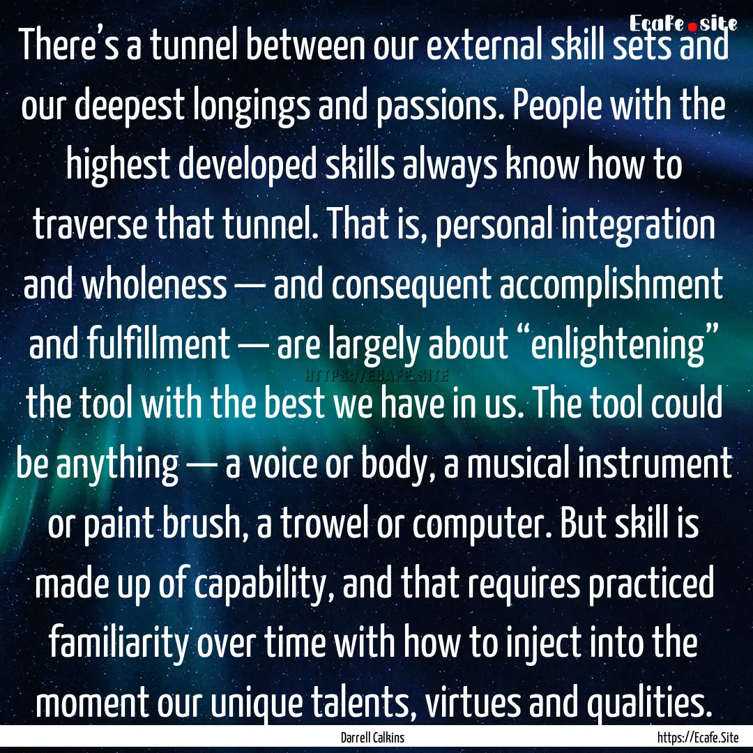 There’s a tunnel between our external skill.... : Quote by Darrell Calkins