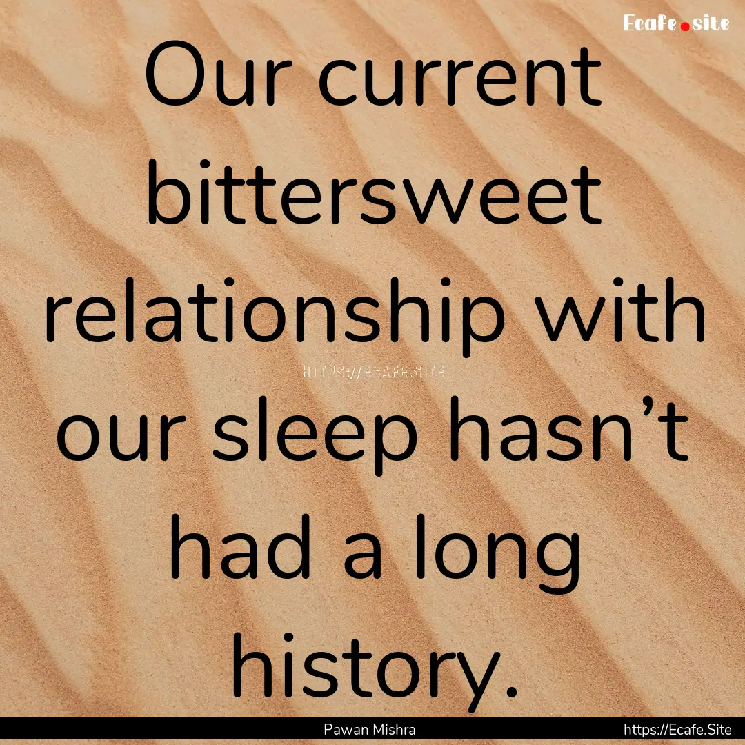 Our current bittersweet relationship with.... : Quote by Pawan Mishra