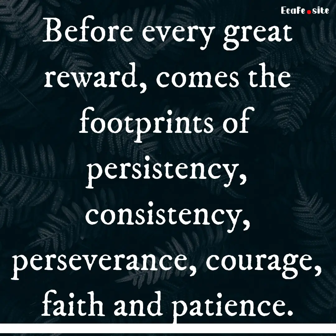 Before every great reward, comes the footprints.... : Quote by 