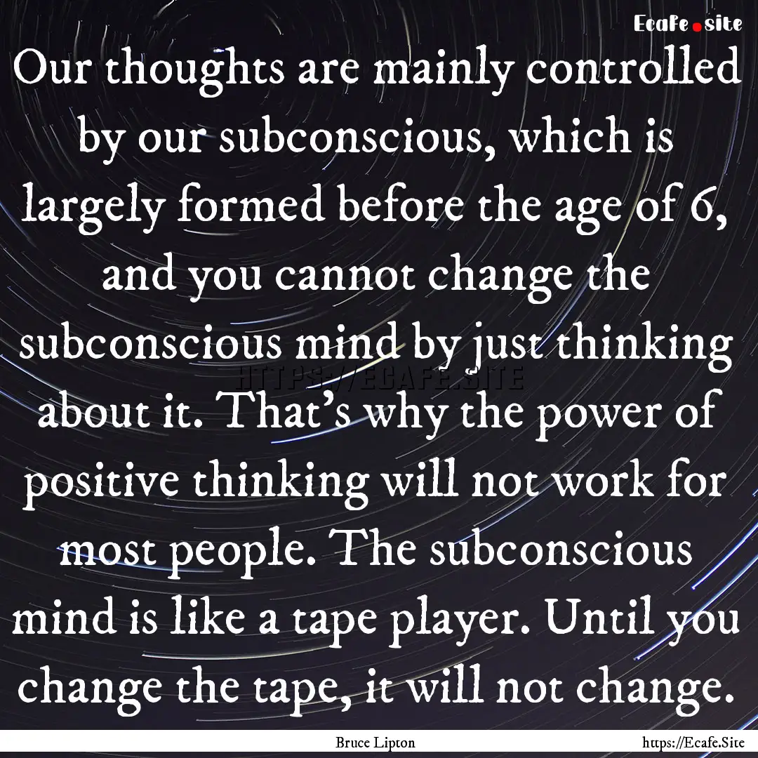 Our thoughts are mainly controlled by our.... : Quote by Bruce Lipton