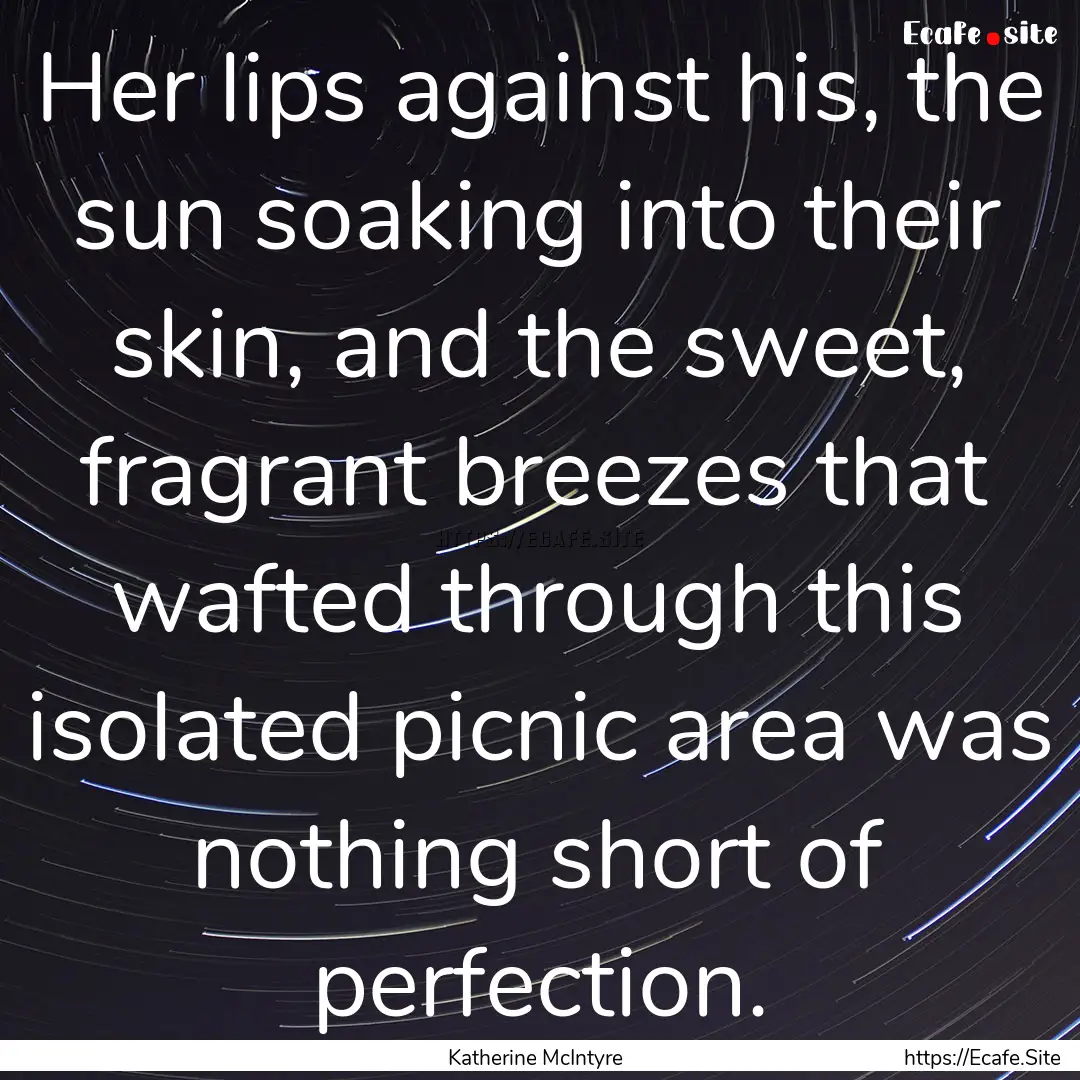 Her lips against his, the sun soaking into.... : Quote by Katherine McIntyre