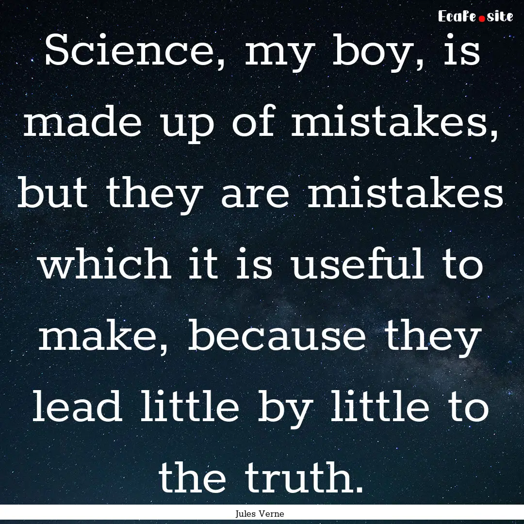 Science, my boy, is made up of mistakes,.... : Quote by Jules Verne