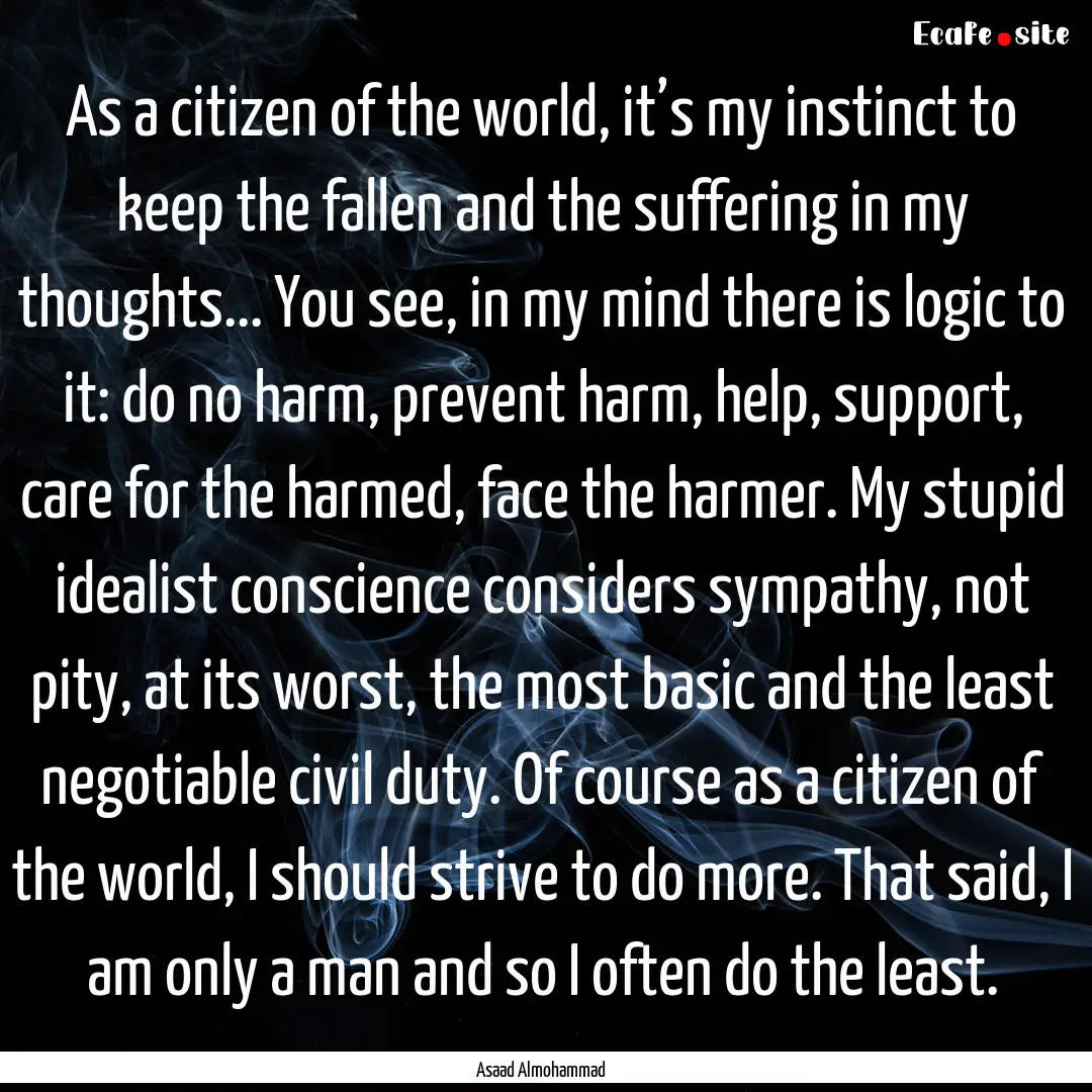 As a citizen of the world, it’s my instinct.... : Quote by Asaad Almohammad