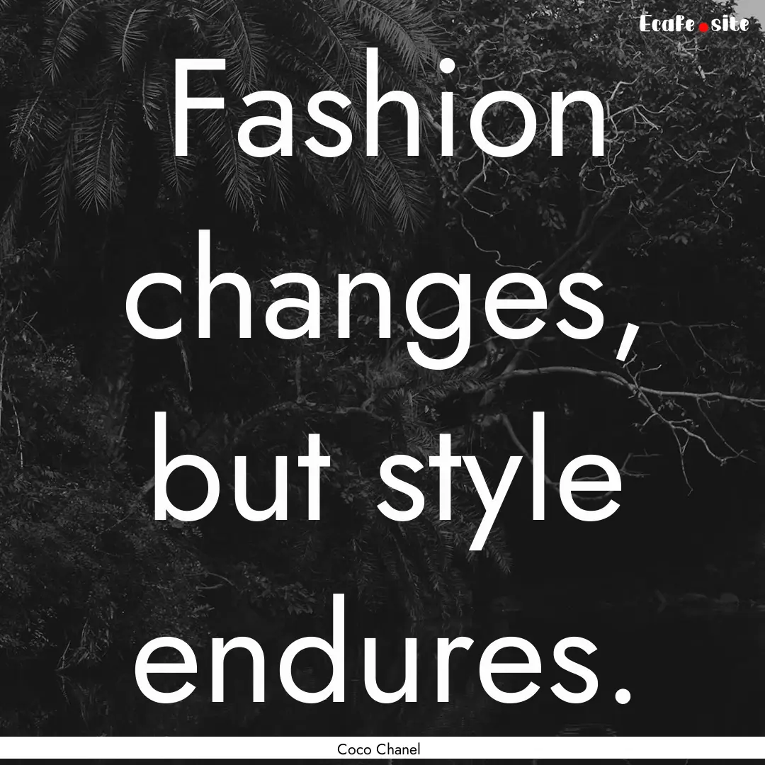 Fashion changes, but style endures. : Quote by Coco Chanel