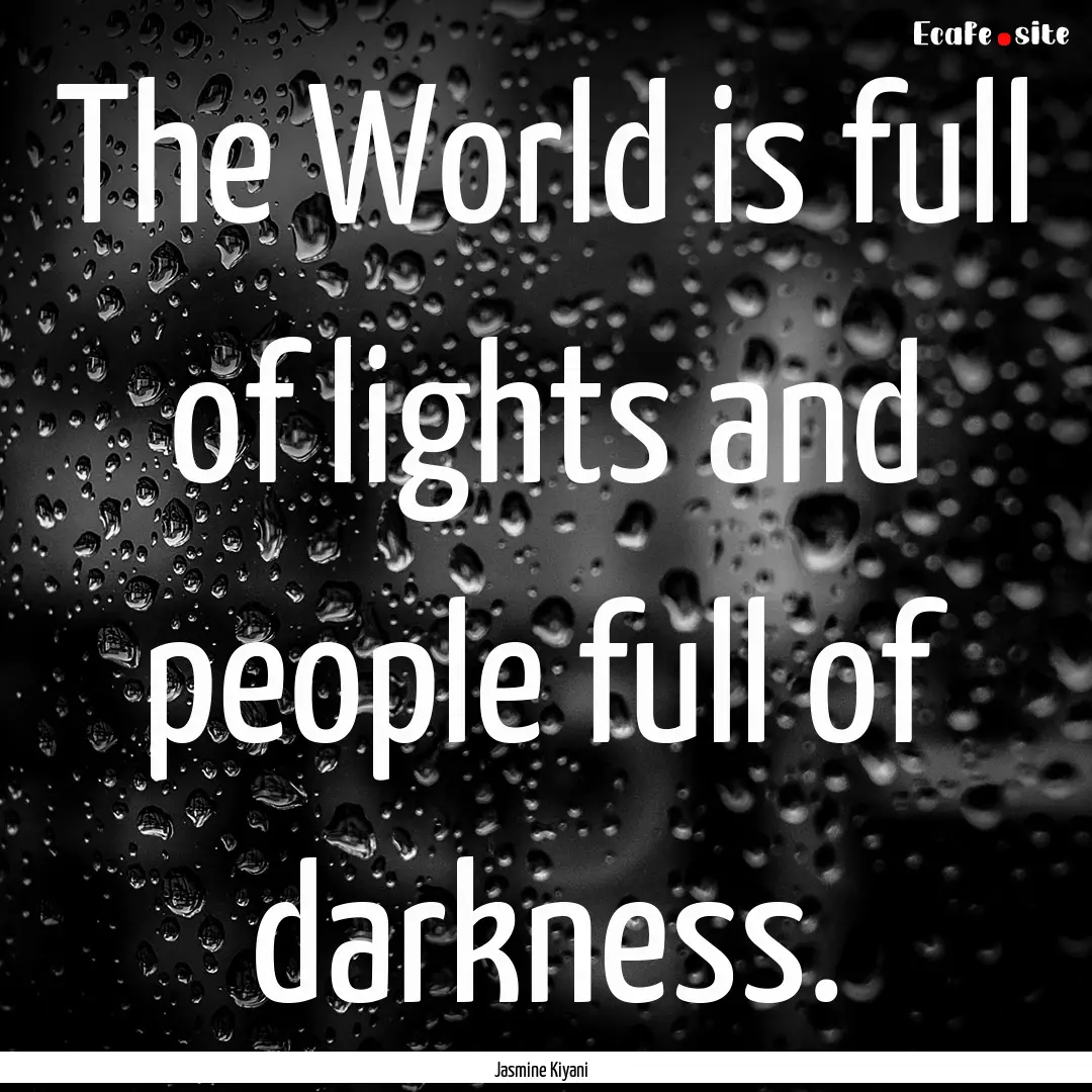 The World is full of lights and people full.... : Quote by Jasmine Kiyani